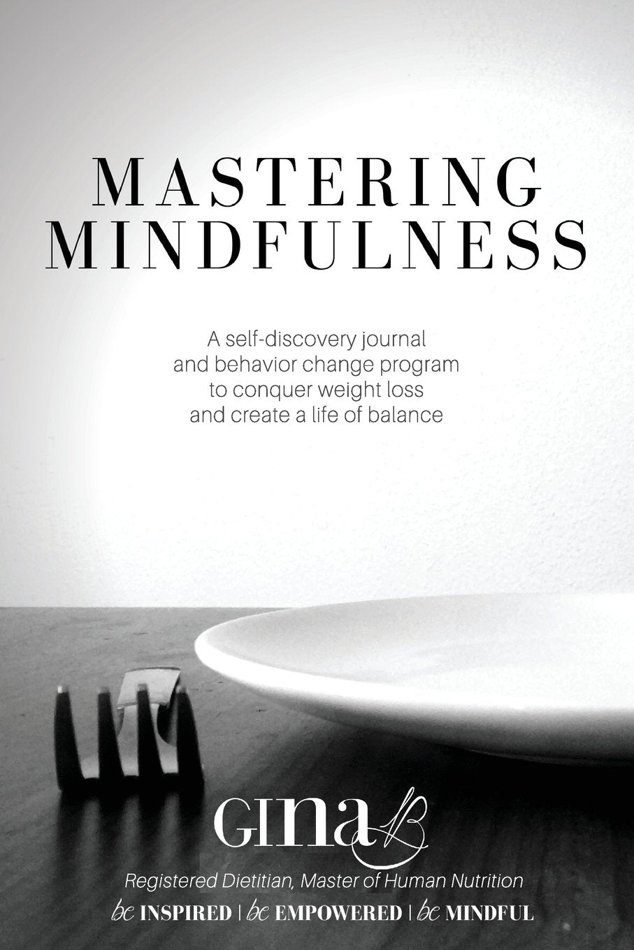 Mastering Mindfulness: A self-discovery journal and behavior change program to conquer weight loss and create a life of balance Health, Nutrition & Fitness