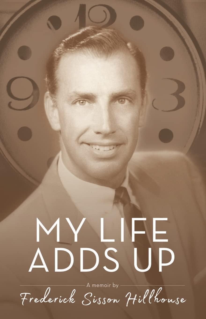 My Life Adds Up: A Memoir by Frederick Sisson Hillhouse Memories