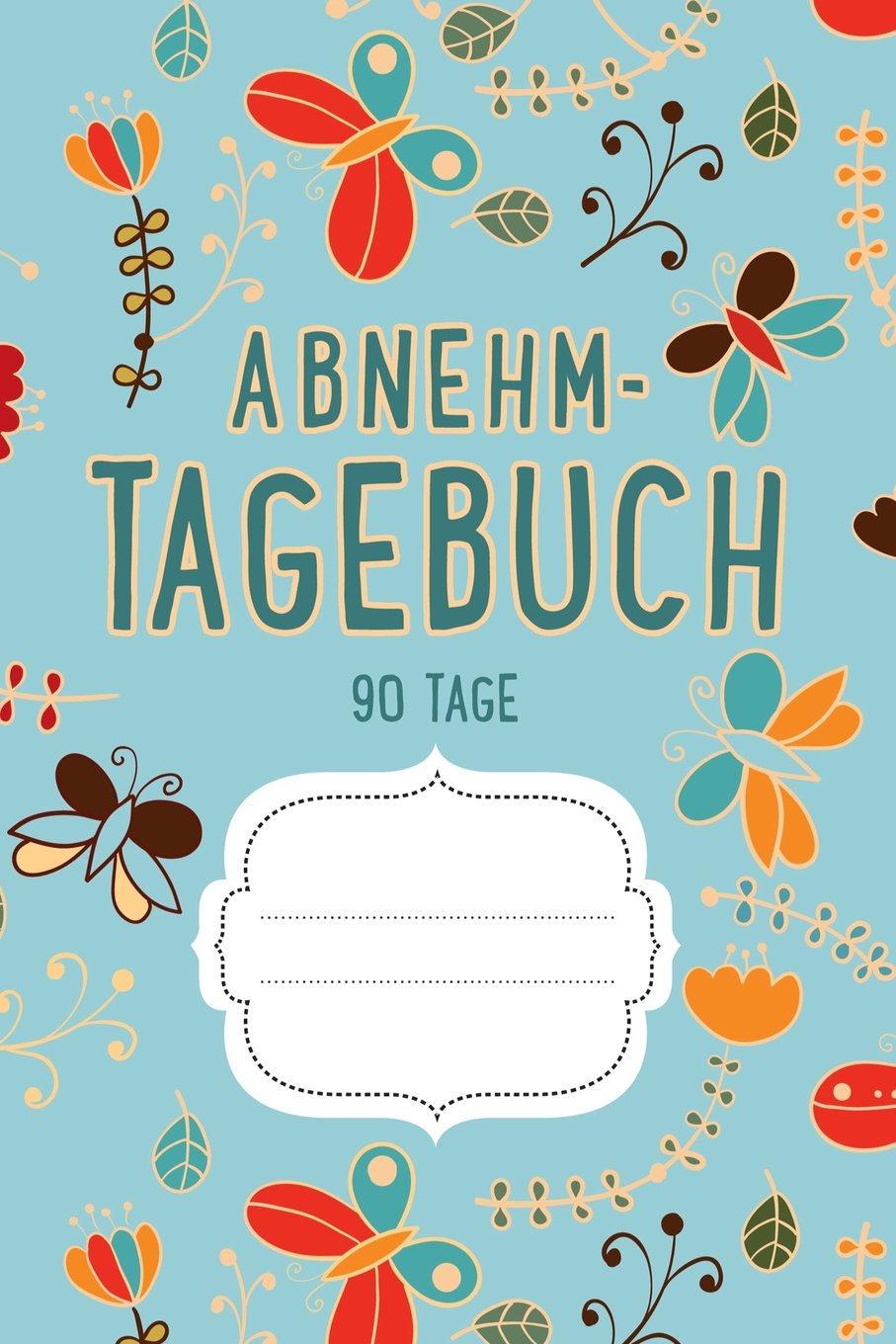 Abnehmtagebuch 90 Tage: Diät & Fitnesstagebuch zum Ausfüllen (Blau) Health, Nutrition & Fitness