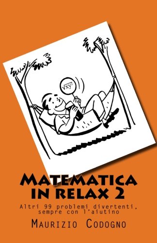 Matematica in relax 2: Altri 99 problemi divertenti, sempre con l'aiutino book