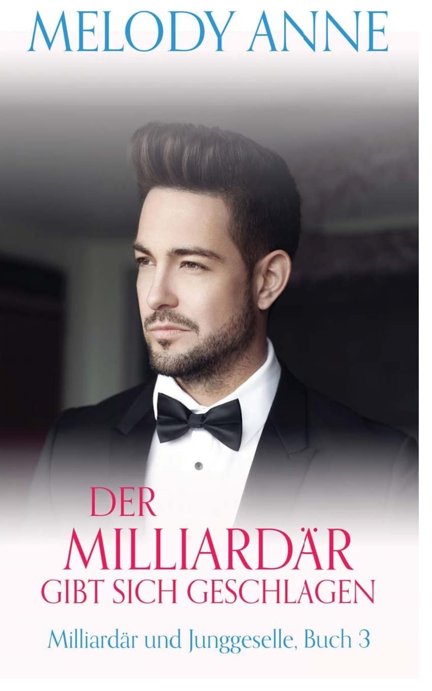 Der Milliardär gibt sich geschlagen (Milliardär und Junggeselle, Buch 3) Contemporary Romance