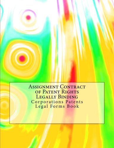 Assignment Contract of Patent Rights - Legally Binding: Corporations Patents - Legal Forms Book Law