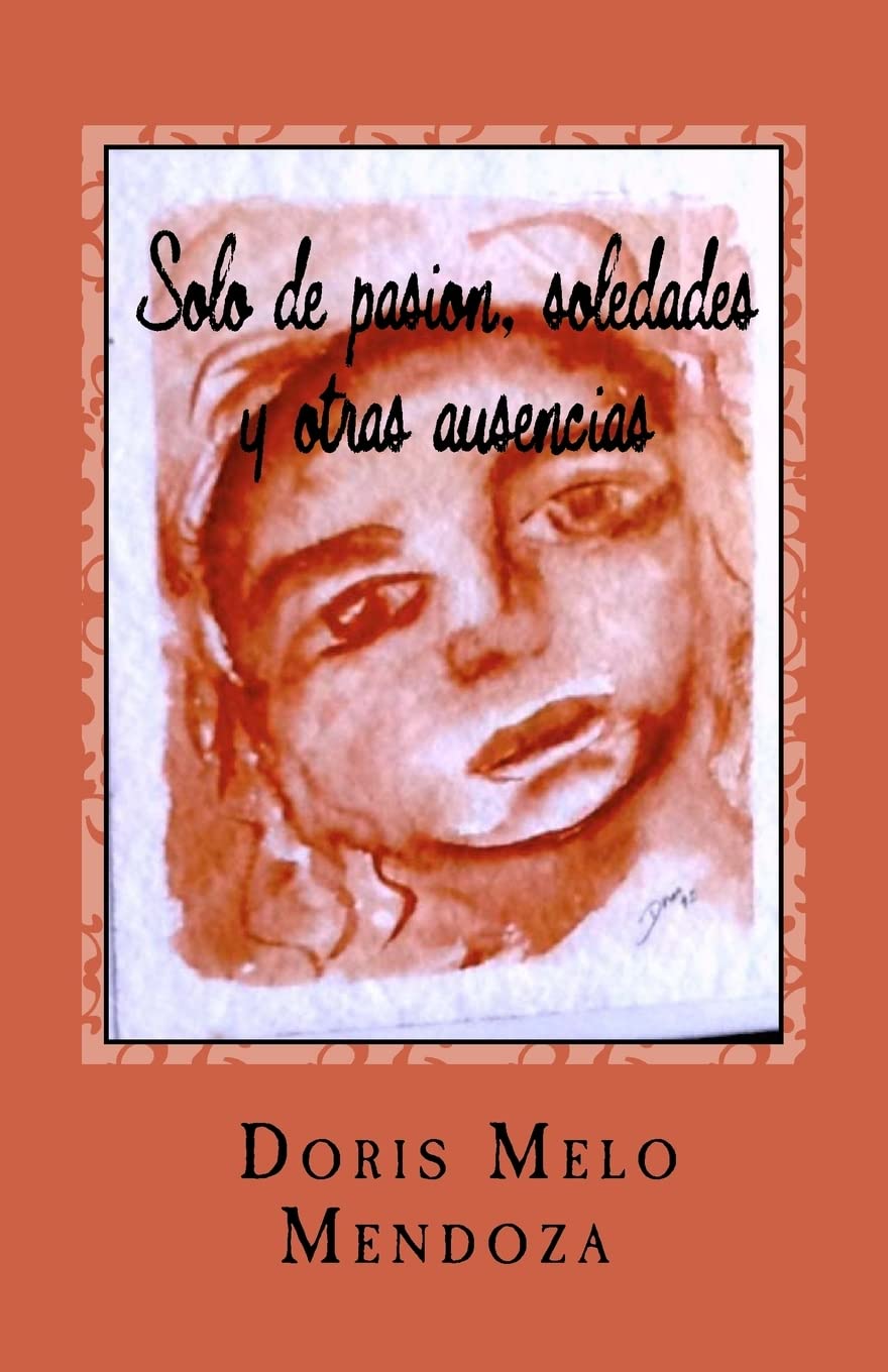 Solo de pasion, soledades y otras ausencias: erotic poems Poetry