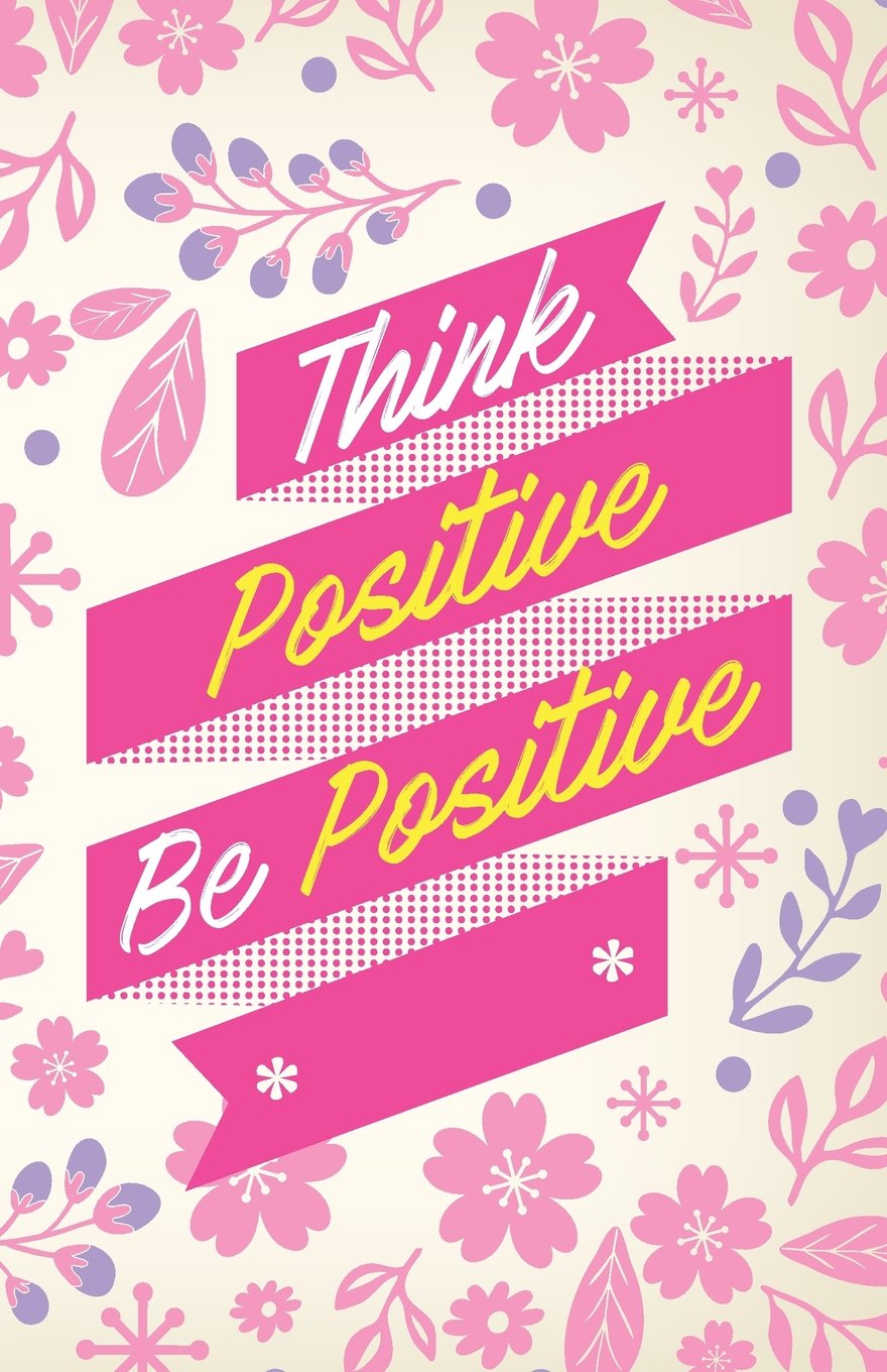 Think positive be postitive, Pink flower blooming garden (Composition Book Journal and Diary): Inspirational Quotes Journal Notebook, Dot Grid (110 pages, 5.5x8.5") Books