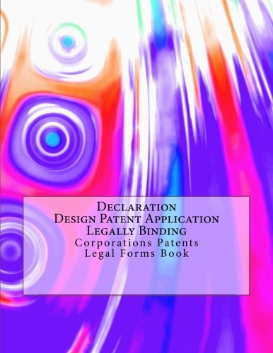 Declaration - Design Patent Application - Legally Binding: Corporations Patents - Legal Forms Book Law