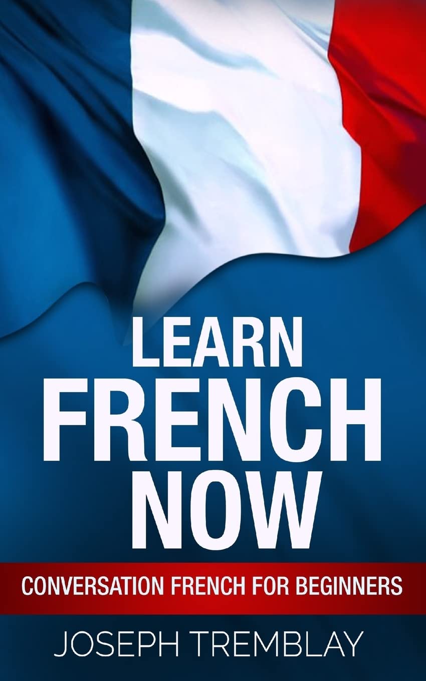 Learn French Now: Conversational French for Beginners Travel