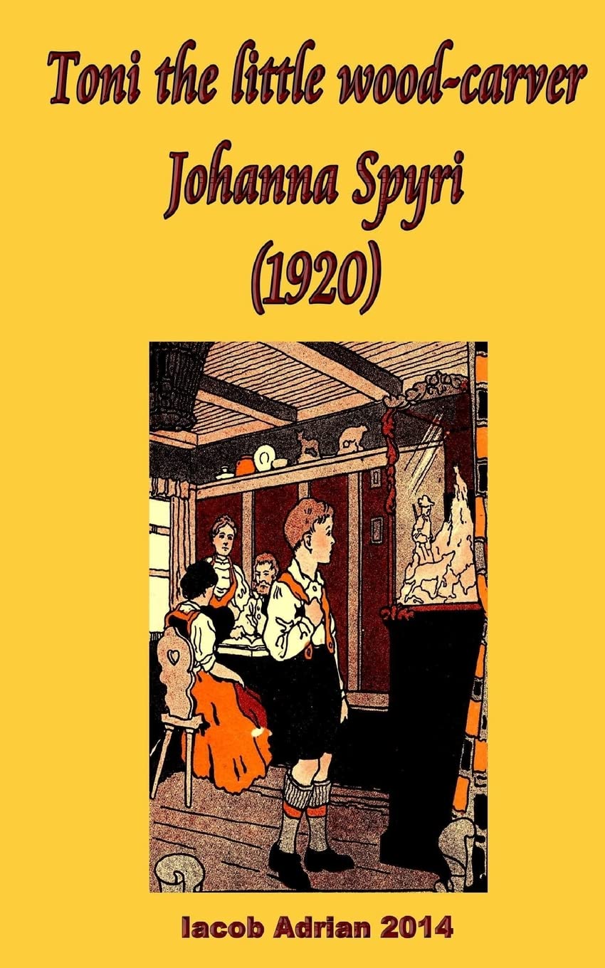 Toni the little wood-carver Johanna Spyri (1920) Novels & Short Stories