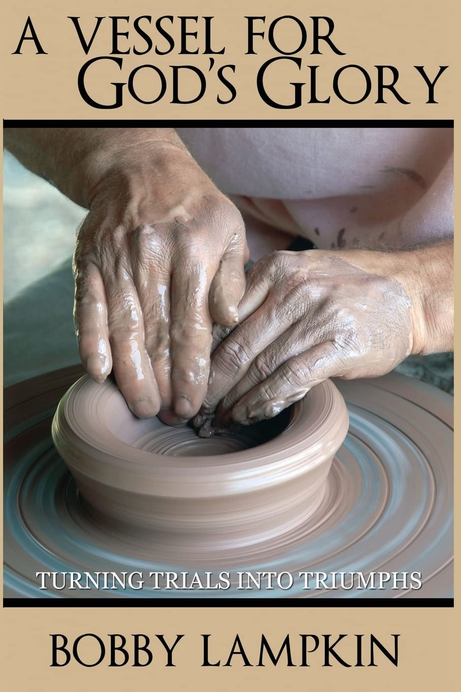 A Vessel for God's Glory: Turning Trials into Triumphs Religion & Esotericism