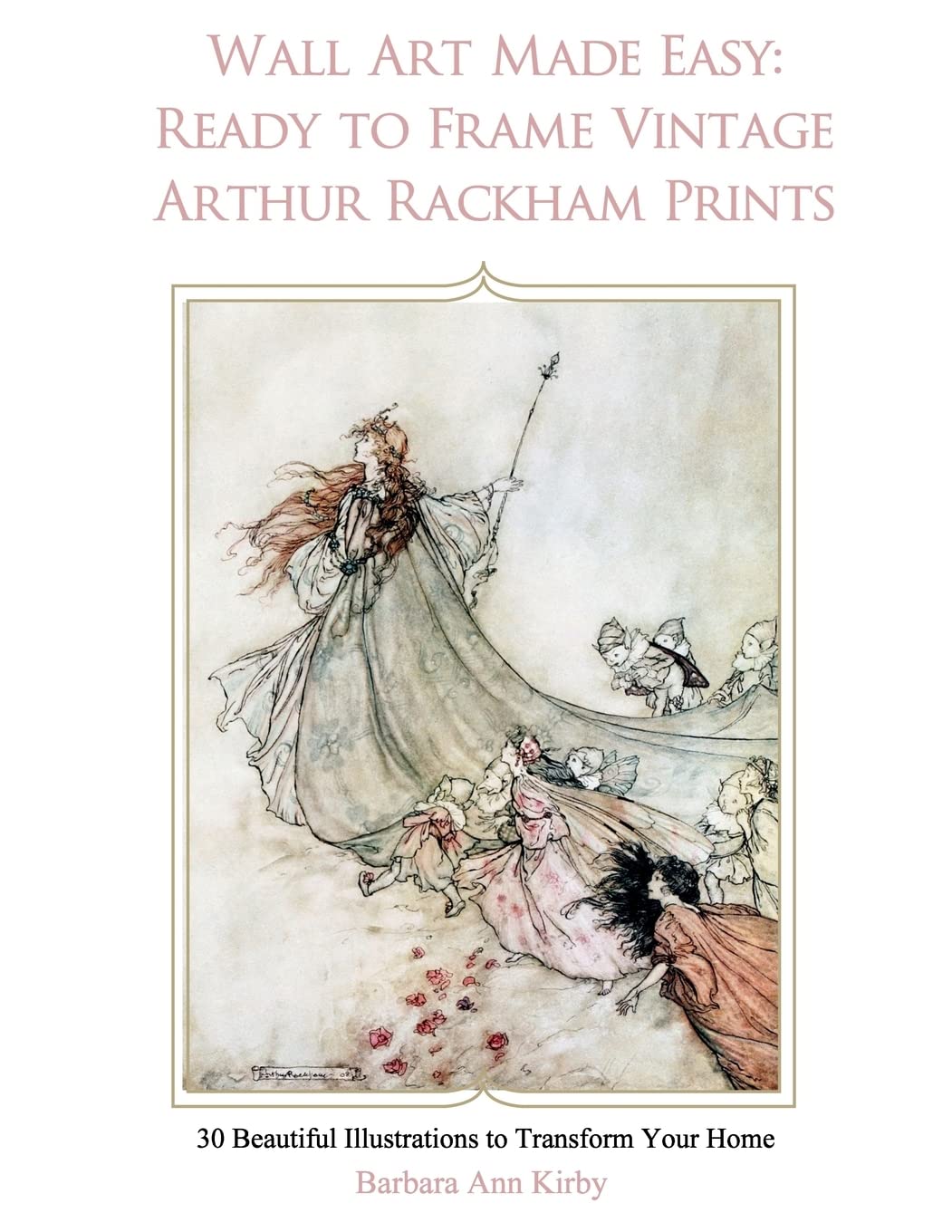 Wall Art Made Easy: Ready to Frame Vintage Arthur Rackham Prints: 30 Beautiful Illustrations to Transform Your Home Film, Art & Culture