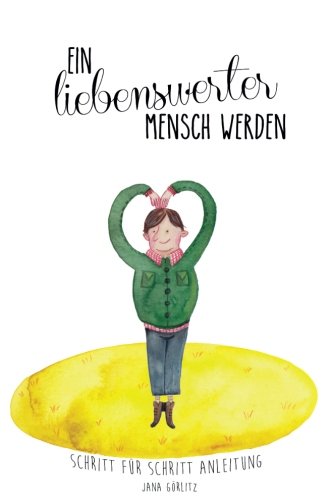 Ein liebenswerter Mensch werden: Schritt für Schritt Anleitung Books