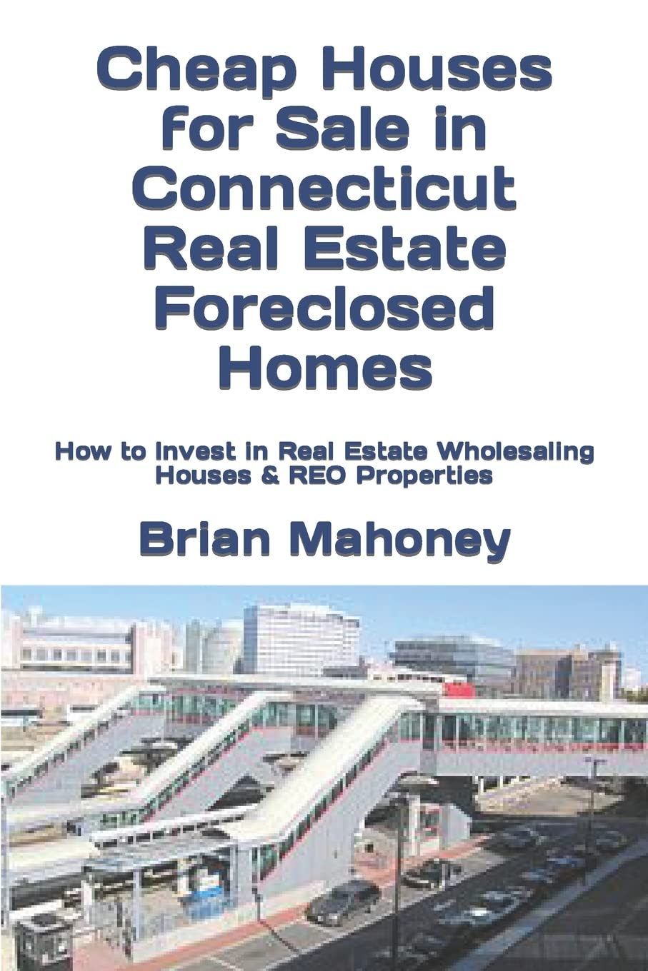 Cheap Houses for Sale in Connecticut Real Estate Foreclosed Homes: How to Invest in Real Estate Wholesaling Houses & REO Properties Business & Technology