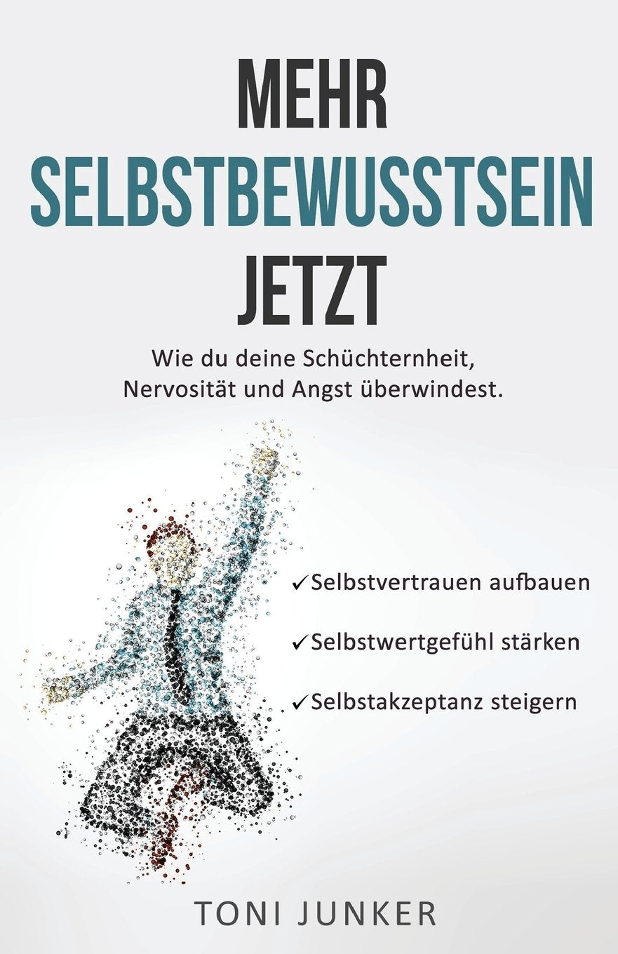 Mehr Selbstbewusstsein jetzt: Wie du deine Schüchternheit, Nervosität und Angst überwindest. Selbstvertrauen aufbauen. Selbstwertgefühl stärken. Selbstakzeptanz steigern. Psychology
