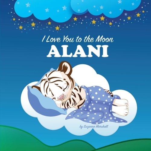 I Love You to the Moon, Alani: Bedtime Story & Personalized Book (Bedtime Stories, Goodnight Poems, Bedtime Stories for Kids, Personalized Books, Personalized Gifts) Novels & Short Stories