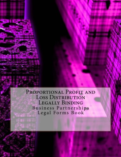 Proportional Profit and Loss Distribution - Legally Binding: Business Partnerships - Legal Forms Book Law