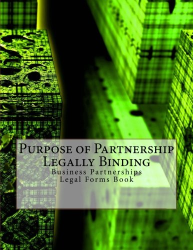 Purpose of Partnership - Legally Binding: Business Partnerships - Legal Forms Book Law