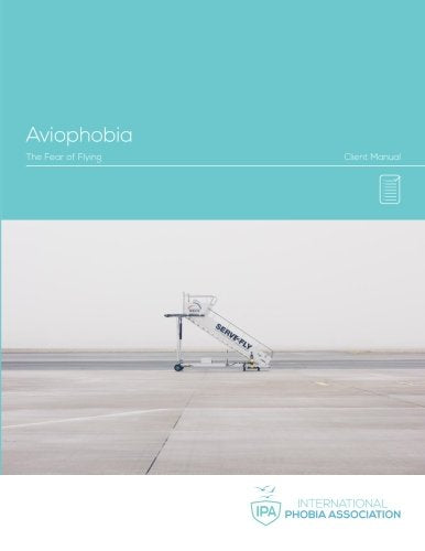 IPA Aviophobia Client Manual: Fear of Flying (IPA Phobia Manuals, Band 8) Psychology