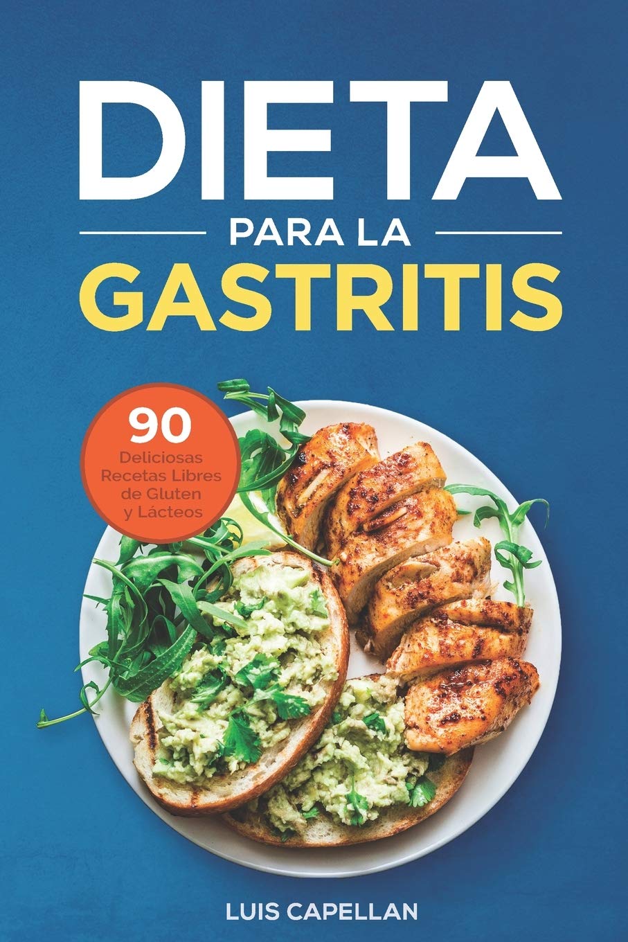 Dieta Para La Gastritis: 90 Deliciosas Recetas Libres de Gluten y Lácteos Para El Tratamiento, Prevención y Cura De La Gastritis book