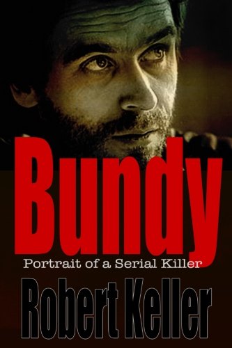 Bundy: Portrait of a Serial Killer: The Shocking True Story of Ted Bundy, America's Worst Serial Killer book