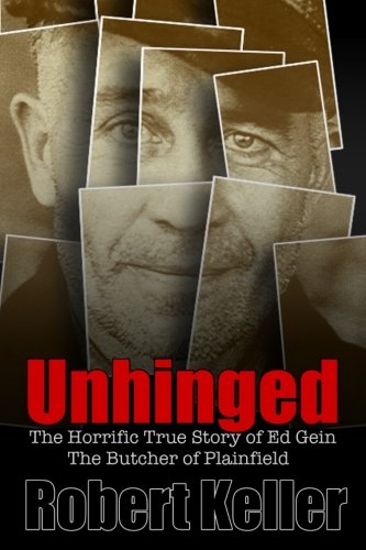 Unhinged: The Shocking True Story of Ed Gein, The Butcher of Plainfield book