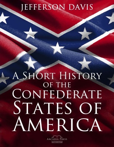 A Short History of the Confederate States of America Politics & History