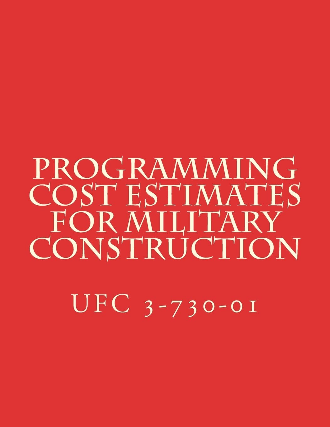 Programming Cost Estimates for Military Construction: Unified Facility Criteria UFC 3-730-01 Architecture