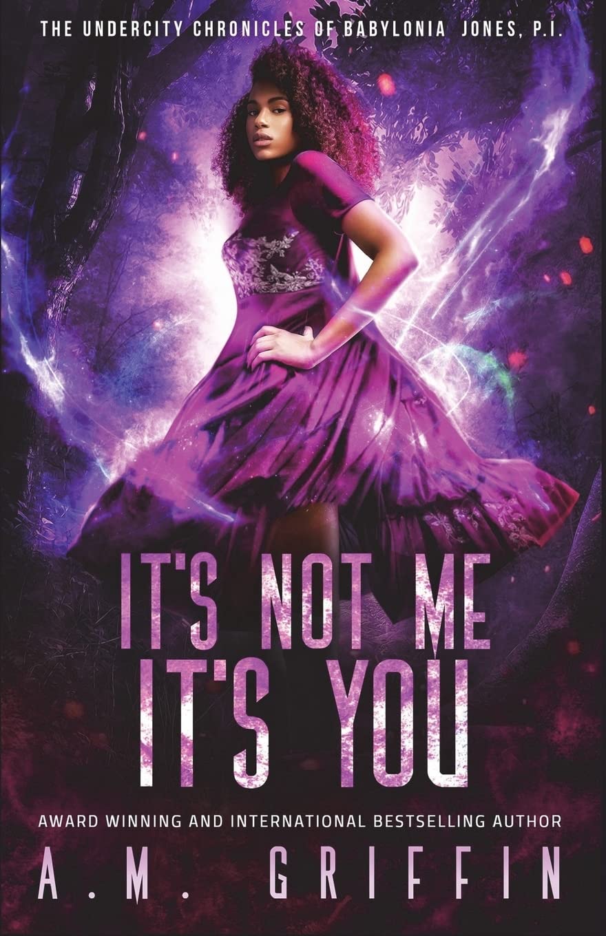 It's Not Me, It's You (The Undercity Chronicles of Babylonia Jones, P.I., Band 4) Urban Fantasy