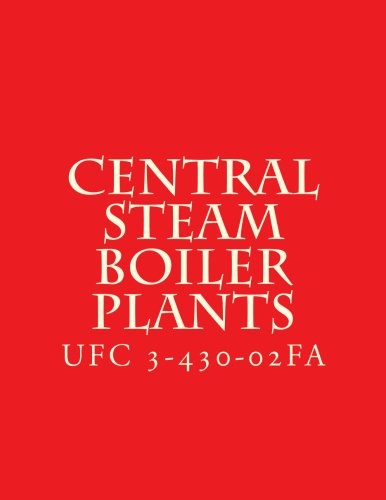 Central Steam Boiler Plants: Unified Facility Criteria UFC 3-430-02FA book