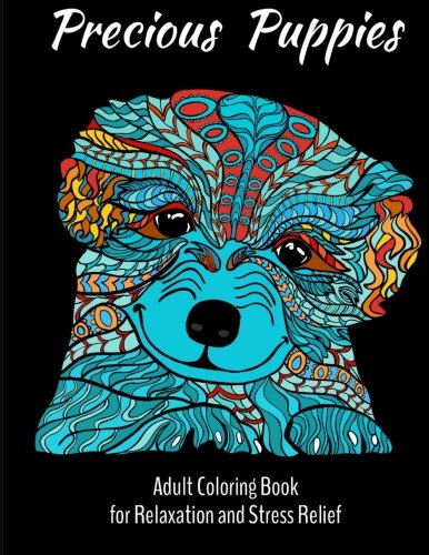 Precious Puppies: Adult Coloring Book for Relaxation and Stress Relief Hobbies & Crafts