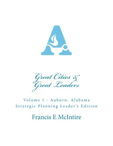 Great Cities & Great Leaders: Vol 1 Auburn, Alabama Strategic Planning Leader’s Edition Business, Finance & Career