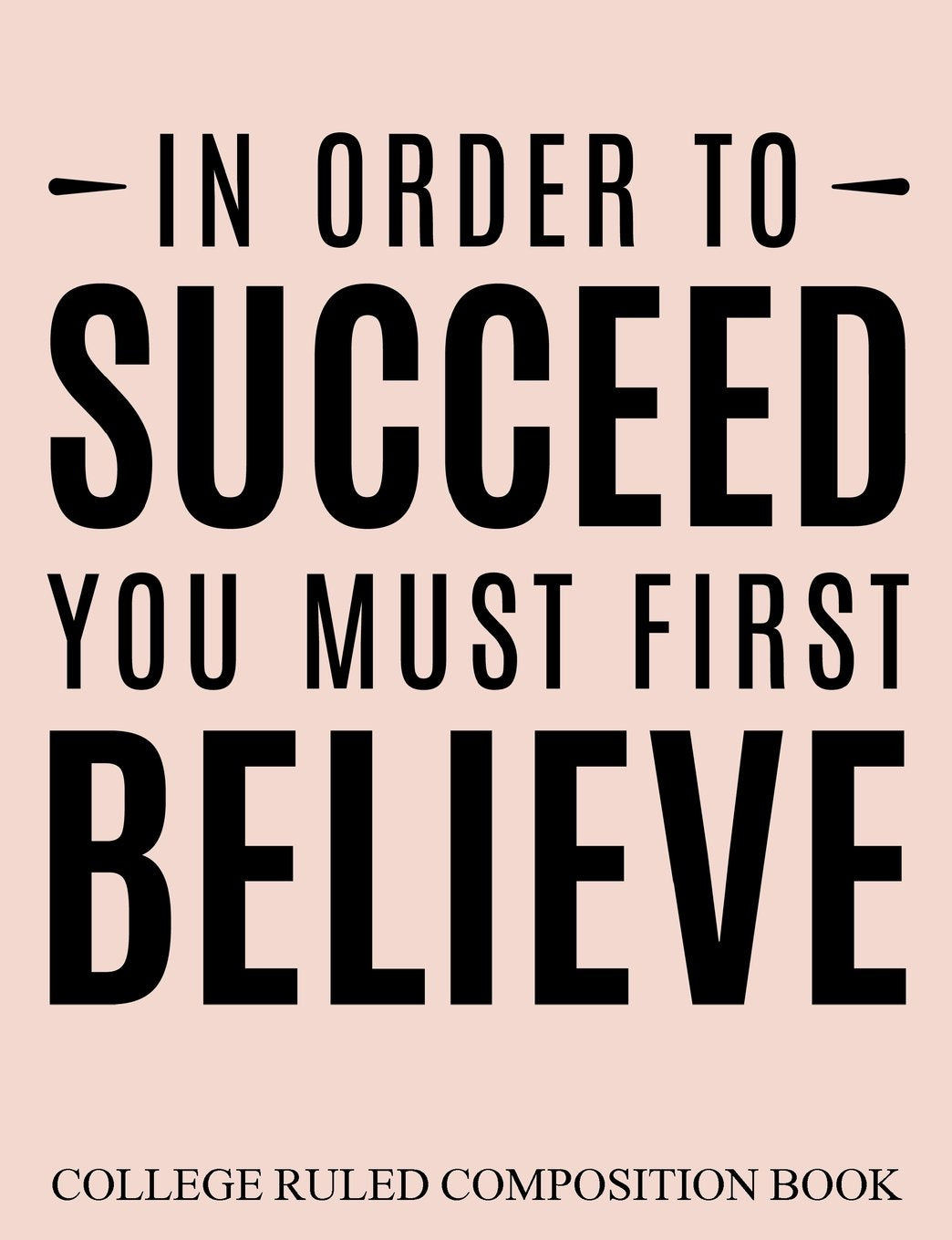 College Ruled Composition Book Pink In Order to Succeed You Must First Believe Media & Communication
