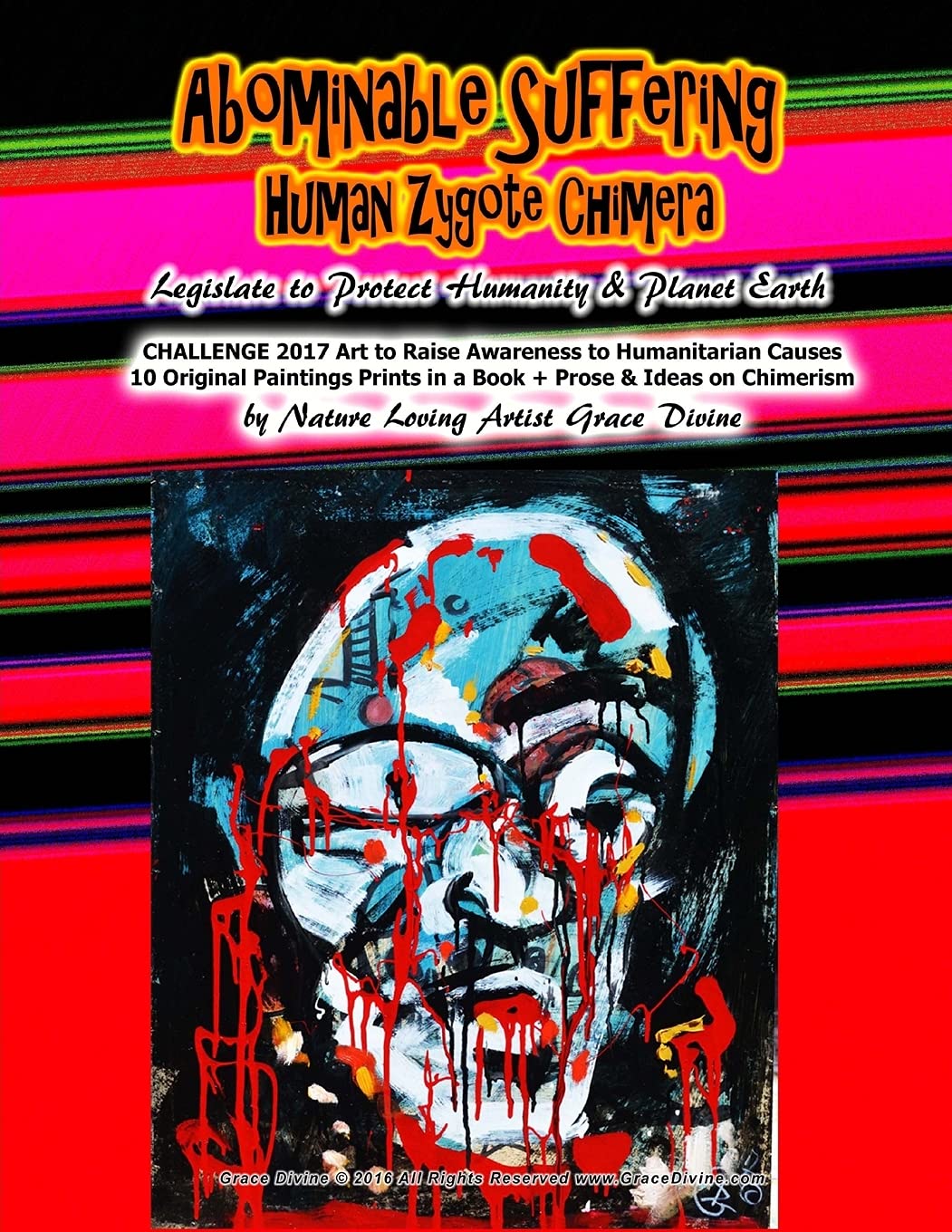 Abominable Suffering Human Zygote Chimera Legislate to Protect Humanity & Planet Earth: CHALLENGE 2017 Art to Raise Awareness to Humanitarian Causes ... TO HUMANITARIAN CAUSES BY GRACE DIVINE) Film, Art & Culture