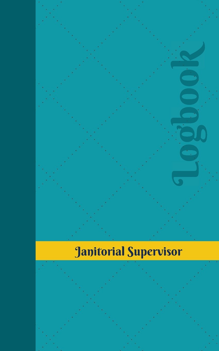 Janitorial Supervisor Log: Logbook, Journal - 102 pages, 5 x 8 inches (Unique Logbooks/Record Books) Health, Nutrition & Fitness