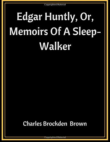 Edgar Huntly, Or, Memoirs Of A Sleep-Walker Classics