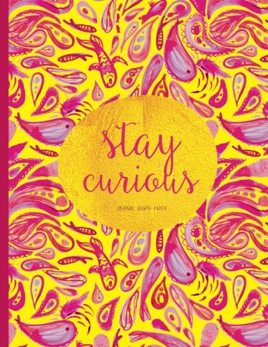 Stay Curious - Graph Paper Journal: Pink And Yellow Journal With Inspirational Quote Cover Lifestyle
