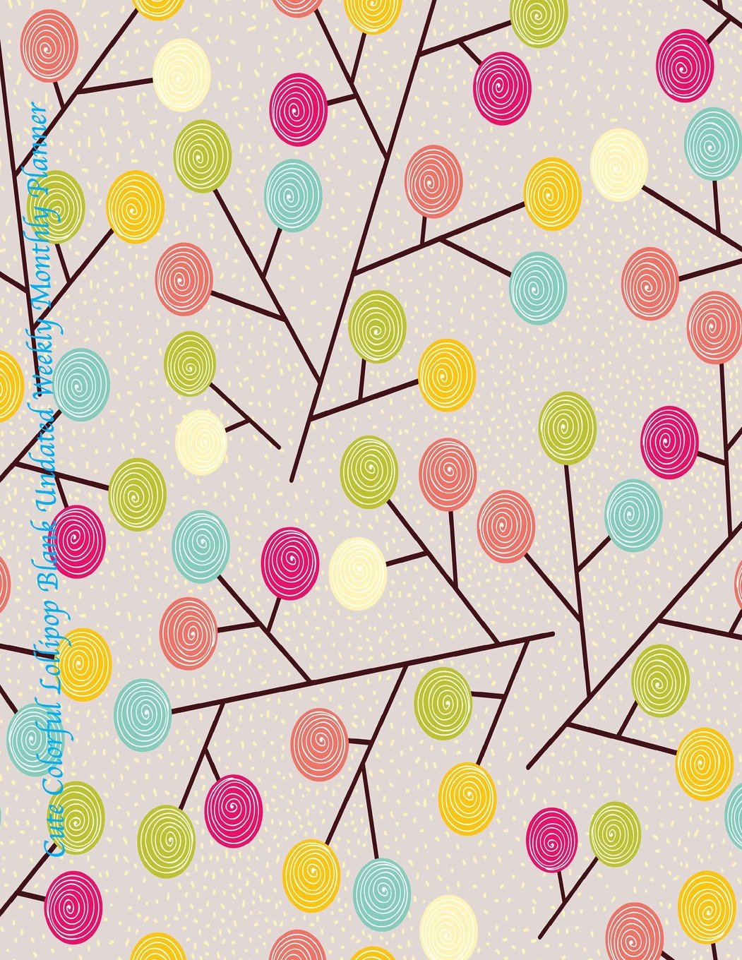 Cute Colorful Lollipop Blank Undated Weekly Monthly Planner: Large Print 8.5x11 with Motivational Quotes (Any Year Undated Cute Planners, Band 54) Books