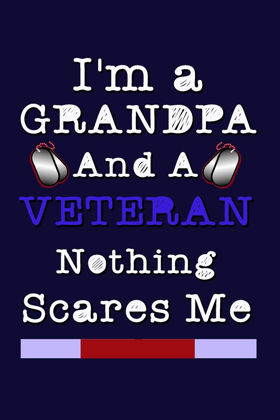 I'm a Grandpa And A Veteran Nothing Scares Me: Military Family Writing Journal Lined, Diary, Notebook Self-help