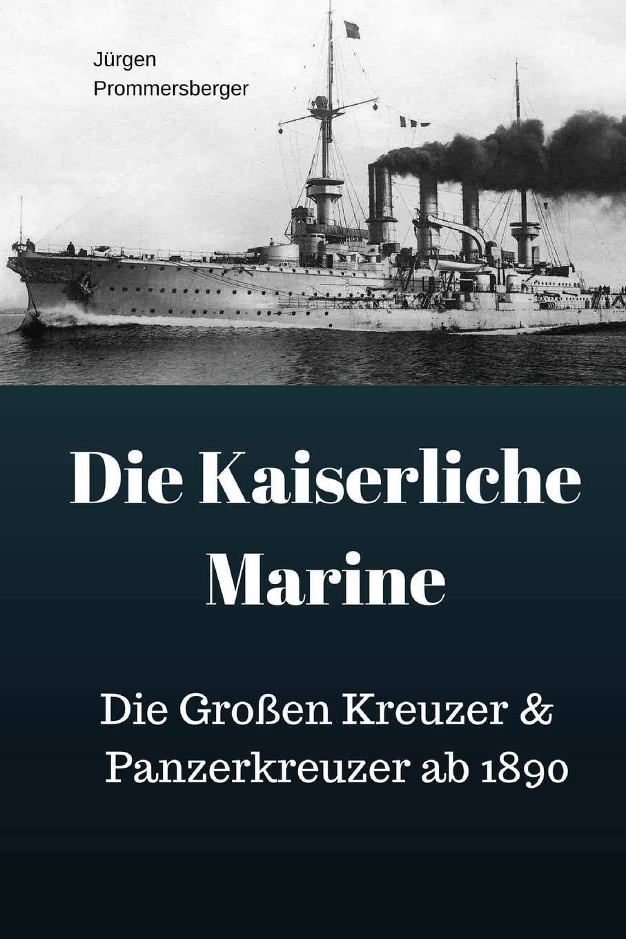 Die Kaiserliche Marine: Die Großen Kreuzer & Panzerkreuzer ab 1890 Politics & History