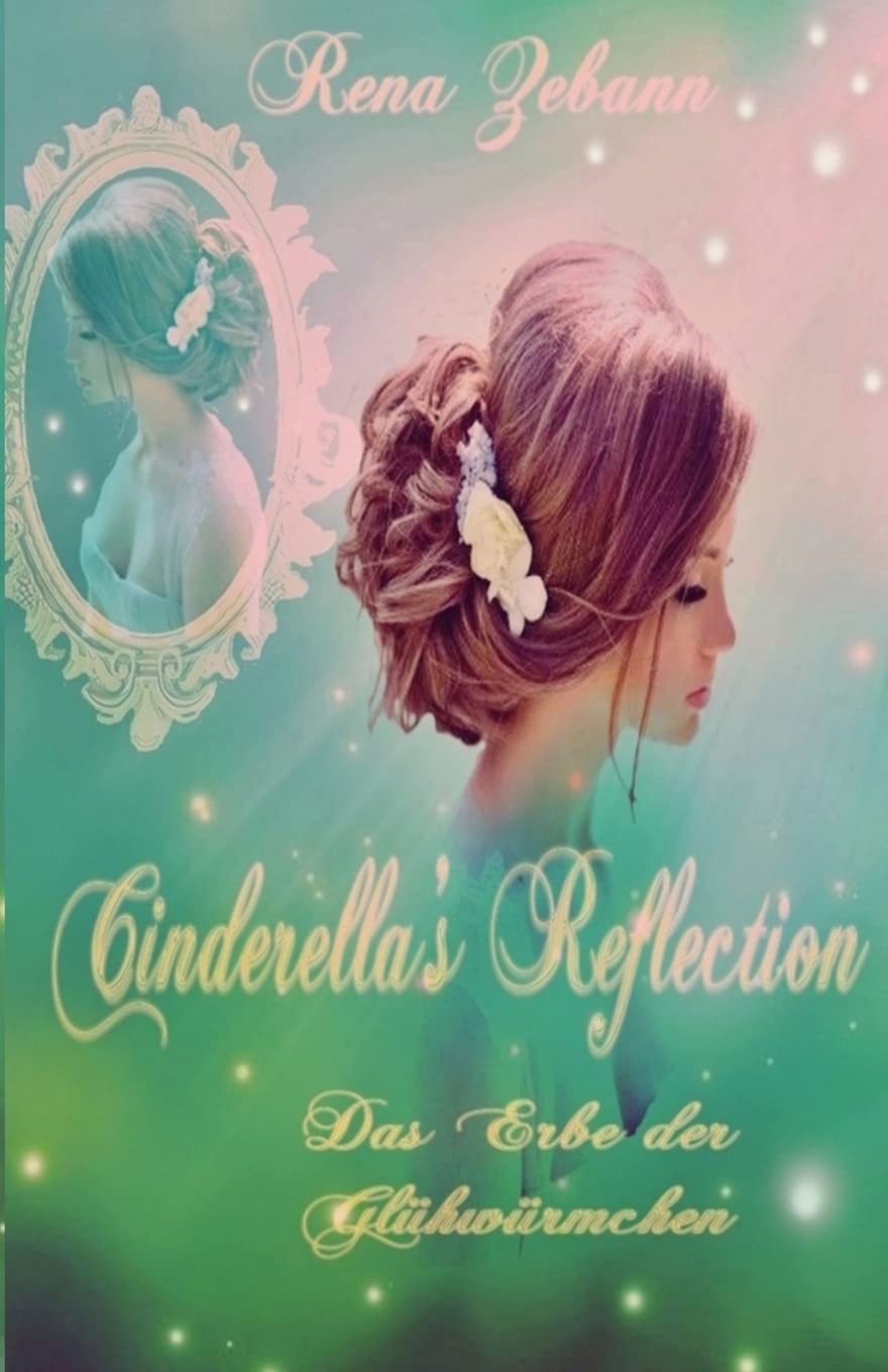 Cinderella's Reflection: Das Erbe der Glühwürmchen (Cinderella's Wish, Band 2) Romantic Fantasy