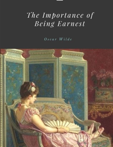 The Importance of Being Earnest by Oscar Wilde Classics