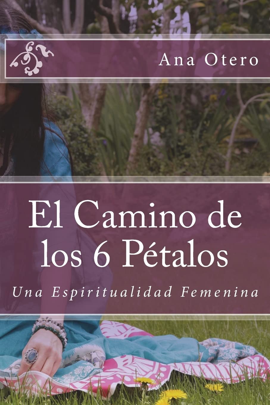 El Camino de los 6 Petalos: Una Espiritualidad Femenina book