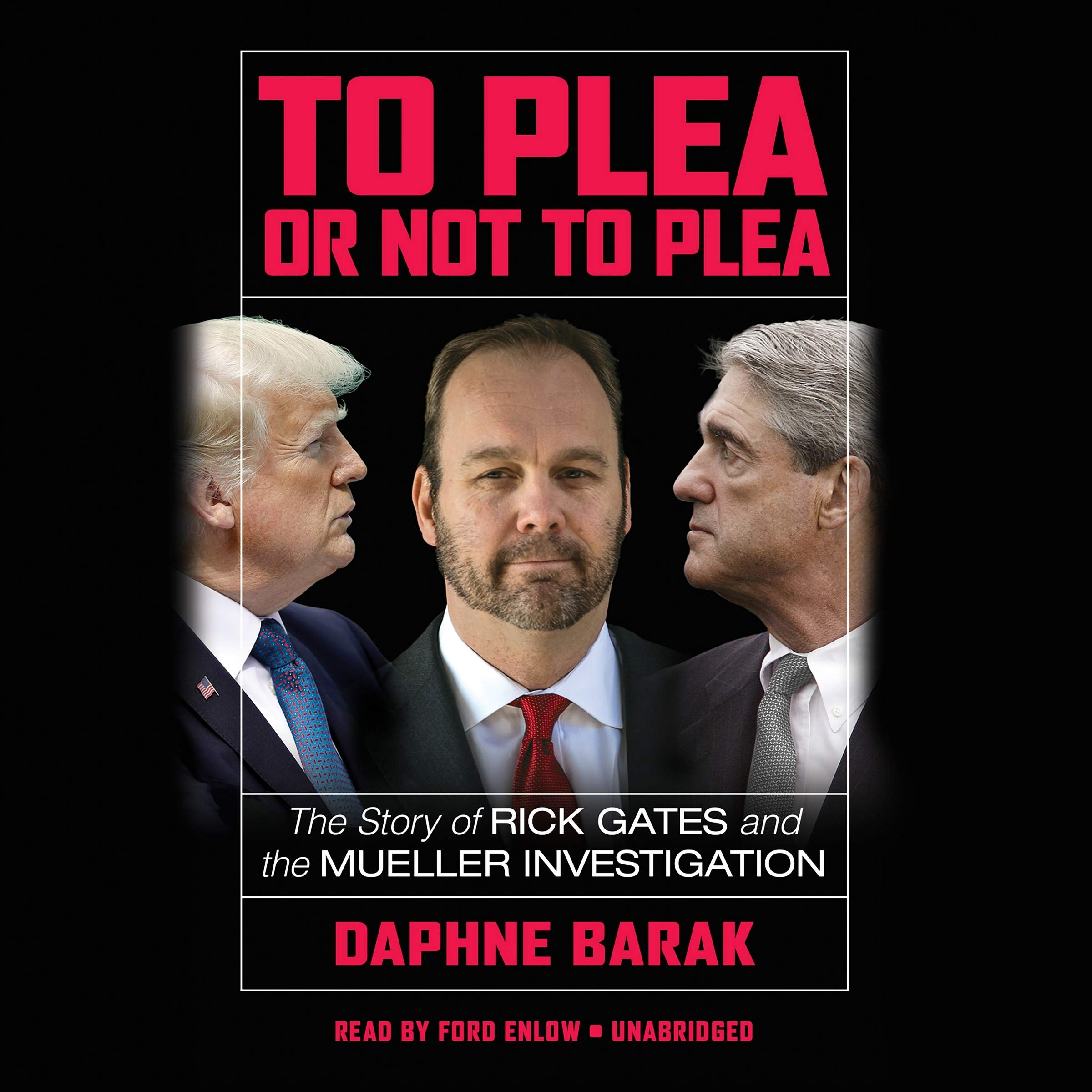 To Plea or Not to Plea: The Story of Rick Gates and the Mueller Investigation: Library Edition Books