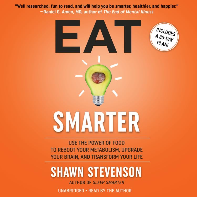 Eat Smarter: Use the Power of Food to Reboot Your Metabolism, Upgrade Your Brain, and Transform Your Life - Library Edition Health, Nutrition & Fitness