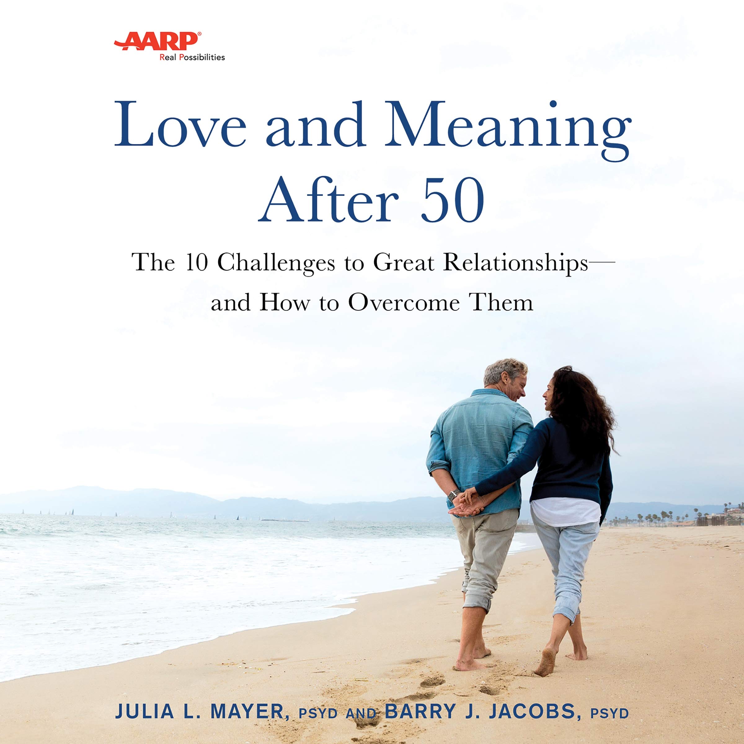 AARP Love and Meaning After 50: The 10 Challenges to Great Relationships - and How to Overcome Them - Library Edition Partnership & Love