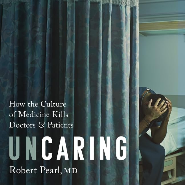 Uncaring: How the Culture of Medicine Kills Doctors and Patients - Library Edition Medicine