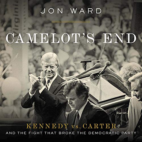Camelot's End: Kennedy Vs. Carter and the Fight That Broke the Democratic Party Social Sciences
