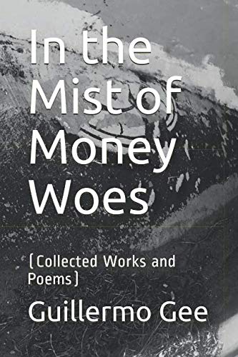 In the Mist of Money Woes: (Collected Works and Poems) Poetry