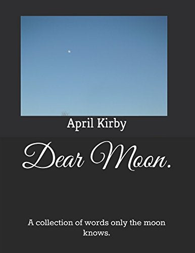 Dear Moon.: A collection of words only the moon knows. Poetry
