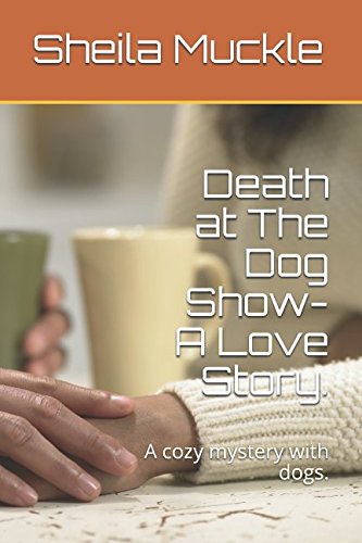 Death at he Dog Show- A Love Story.: A cozy mystery with dogs. Contemporary literature