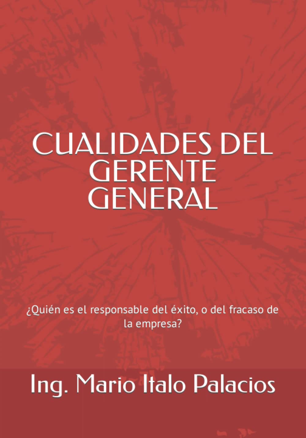 CUALIDADES DEL GERENTE GENERAL: ¿Quién es el responsable del éxito, o del fracaso de la empresa? Business, Finance & Career