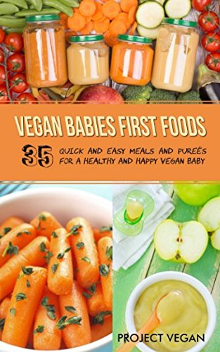 Vegan Babies First Foods: Quick and Easy Meals and Purees for a Healthy and Happy Vegan Baby Parents & Children